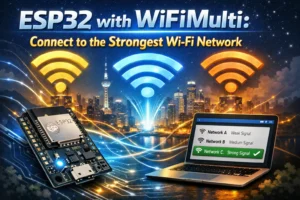 ESP32 with WiFiMulti: Connect to the Strongest Wi-Fi Networ