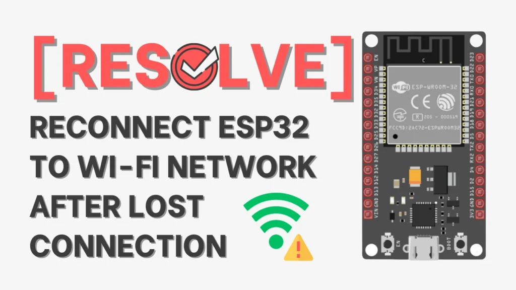 [Resolve] Reconnect ESP32 to Wi-Fi Network After Lost Connection
