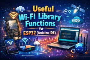 Useful Wi-Fi Library Functions for ESP32 (Arduino IDE) 9 Useful Wi-Fi Library Functions for ESP32 (Arduino IDE)