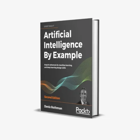 Artificial Intelligence By Example - Second Edition 2nd ed. Edition