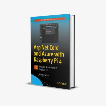 Asp.Net Core and Azure with Raspberry Pi 4: .Net Core Applications in Raspbian OS 1st ed. Edition