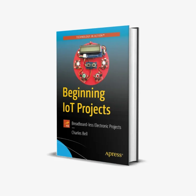 Beginning IoT Projects: Breadboard-less Electronic Projects (1 ed) 