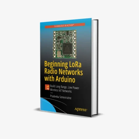 Beginning LoRa Radio Networks with Arduino: Build Long Range, Low Power Wireless IoT Networks 1st ed. Edition