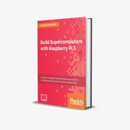 Build Supercomputers with Raspberry Pi 3
