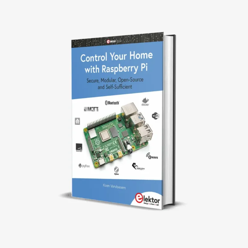 Control Your Home with Raspberry Pi: Secure, Modular, Open-Source and Self-Sufficient (1 ed)