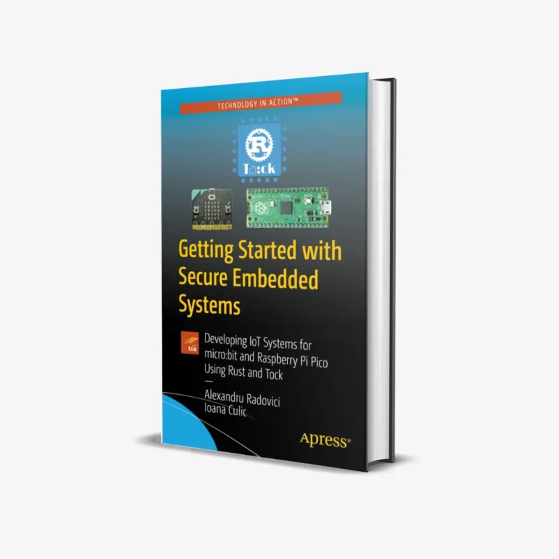 Getting Started with Secure Embedded Systems: Developing IoT Systems for micro:bit and Raspberry Pi Pico Using Rust and Tock 1st ed. Edition