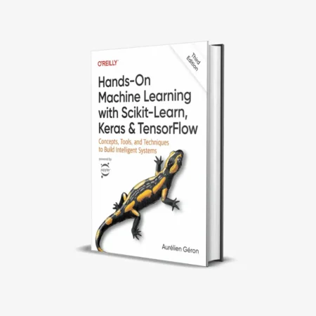 Hands-On Machine Learning with Scikit-Learn, Keras, and TensorFlow: Concepts, Tools, and Techniques to Build Intelligent Systems 3rd Edition