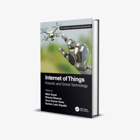 Internet of Things: Robotic and Drone Technology (Smart Engineering Systems: Design and Applications) 1st Edition