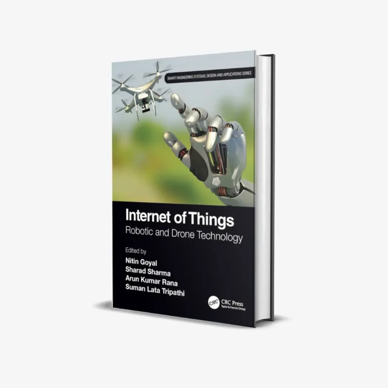 Internet of Things: Robotic and Drone Technology (Smart Engineering Systems: Design and Applications) 1st Edition