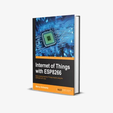 Internet of Things with ESP8266: Build amazing Internet of Things projects using the ESP8266 Wi-Fi chip