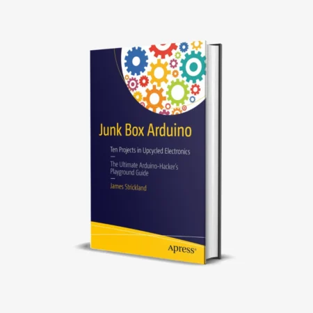 Junk Box Arduino: Ten Projects in Upcycled Electronics 1st ed. Edition