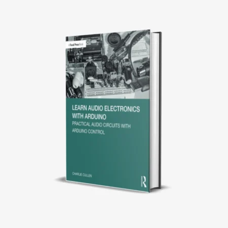 Learn Audio Electronics with Arduino: Practical Audio Circuits with Arduino Control (1 ed)