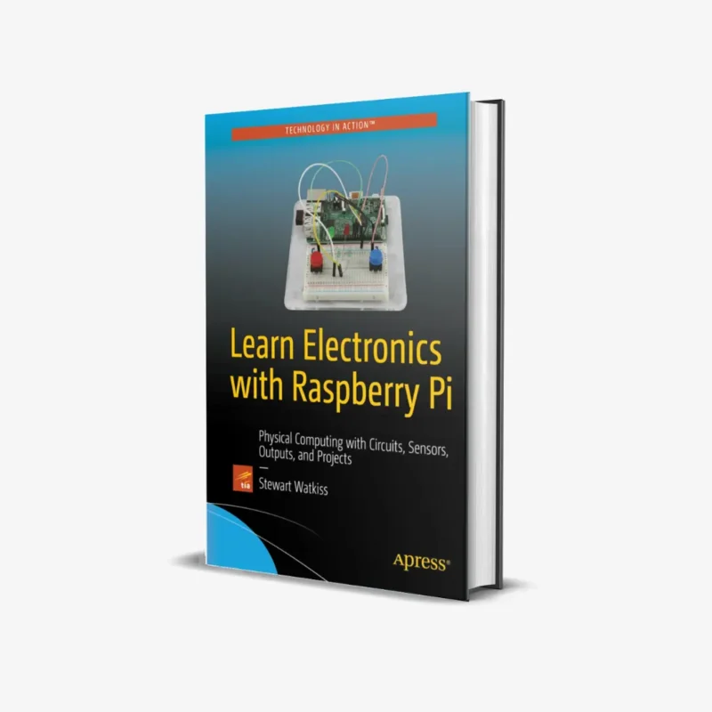 Learn Electronics with Raspberry Pi: Physical Computing with Circuits, Sensors, Outputs, and Projects 1st ed. Edition