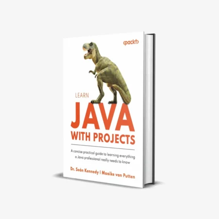 Learn Java with Projects: A concise practical guide to learning everything a Java professional really needs to know 1st Edition