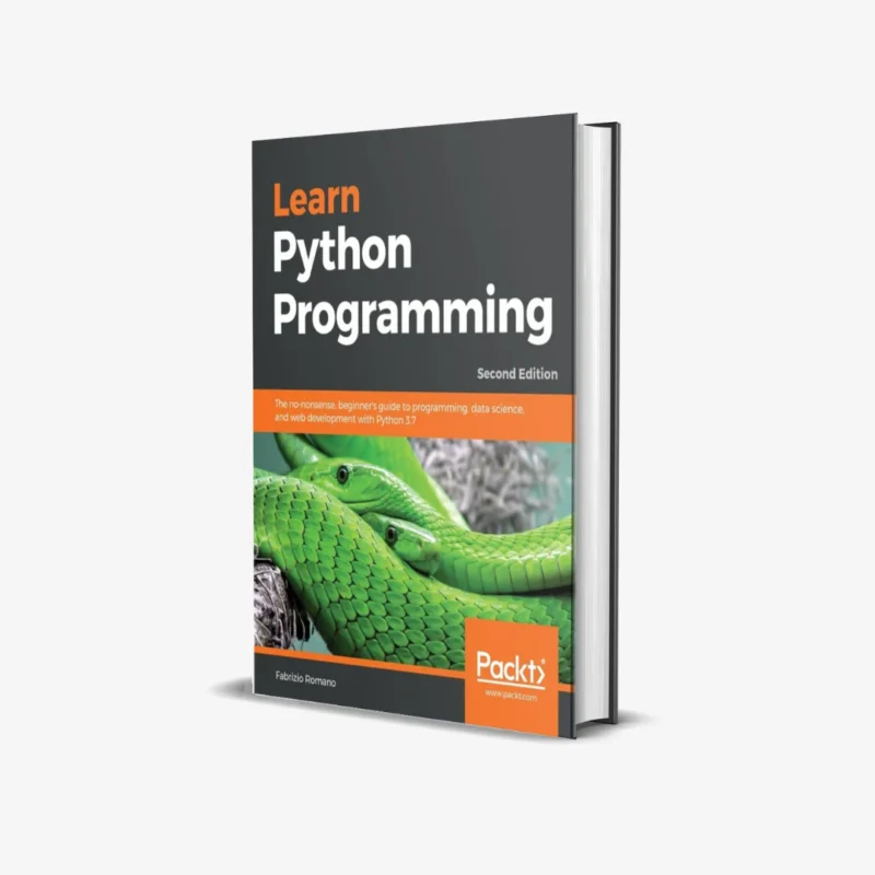 Learn Python Programming - Second Edition: The no-nonsense, beginner's guide to programming, data science, and web development with Python 3.7 2nd ed. Edition