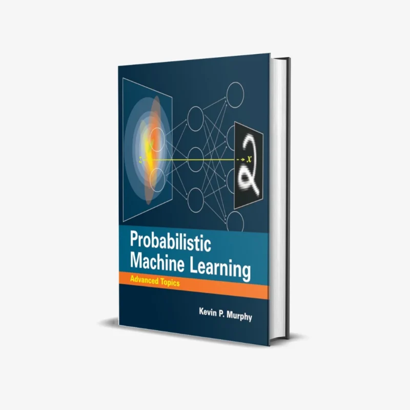 Probabilistic Machine Learning: Advanced Topics (Adaptive Computation and Machine Learning series)