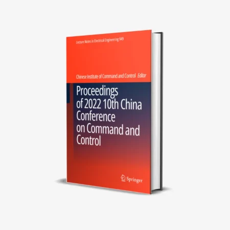 Proceedings of 2022 10th China Conference on Command and Control (Lecture Notes in Electrical Engineering Book 949)