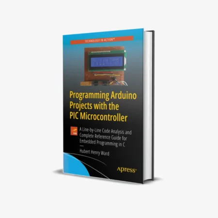 Programming Arduino Projects with the PIC Microcontroller (1 ed)