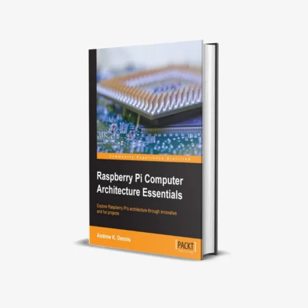 Raspberry Pi Computer Architecture Essentials 1st Edition