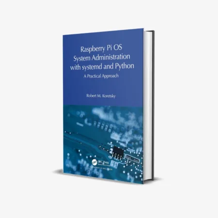 Raspberry Pi OS System Administration with systemd and Python: A Practical Approach 1st Edition