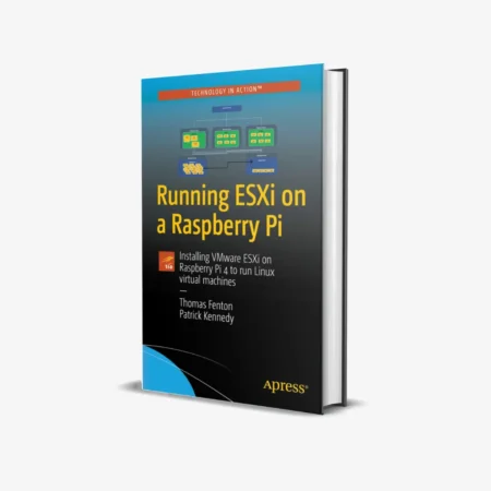 Running ESXi on a Raspberry Pi: Installing VMware ESXi on Raspberry Pi 4 to run Linux virtual machines 1st ed. Edition