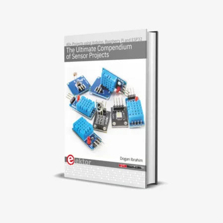 The Ultimate Compendium of Sensor Projects: 40+ Projects using Arduino, Raspberry Pi and ESP32 (1 ed)