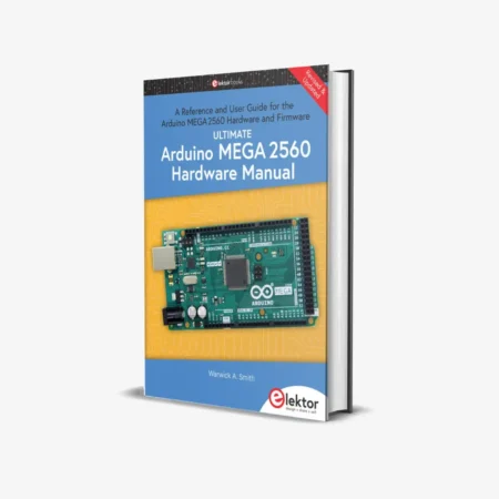 Ultimate Arduino Mega 2560 Hardware Manual - A Reference and User Guide for the Arduino Mega 2560 Hardware and Firmware