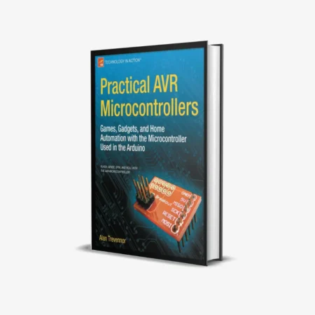 Practical AVR Microcontrollers: Games, Gadgets, and Home Automation with the Microcontroller Used in the Arduino (Technology in Action) 1st ed. Edition