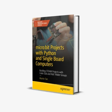 micro:bit Projects with Python and Single Board Computers: Building STEAM Projects with Code Club and Kids' Maker Groups (Maker Innovations) 1st ed. Edition