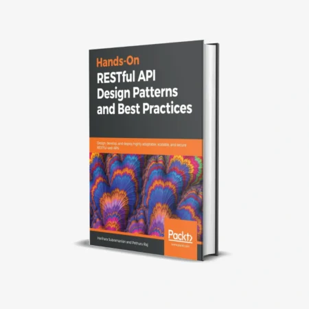 Hands-On RESTful API Design Patterns and Best Practices (1 ed)