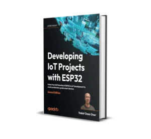 Developing IoT Projects with ESP32 Unlock the full Potential of ESP32 in IoT development to create production-grade smart devices (2nd ed)