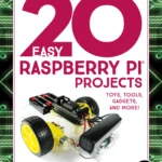 20 Easy Raspberry Pi Projects Toys, Tools, Gadgets, and More! (1 ed)