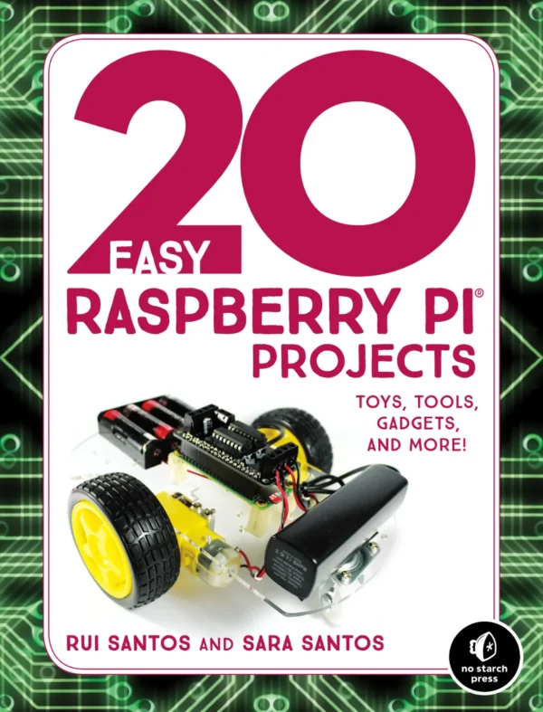 20 Easy Raspberry Pi Projects Toys, Tools, Gadgets, and More! (1 ed)