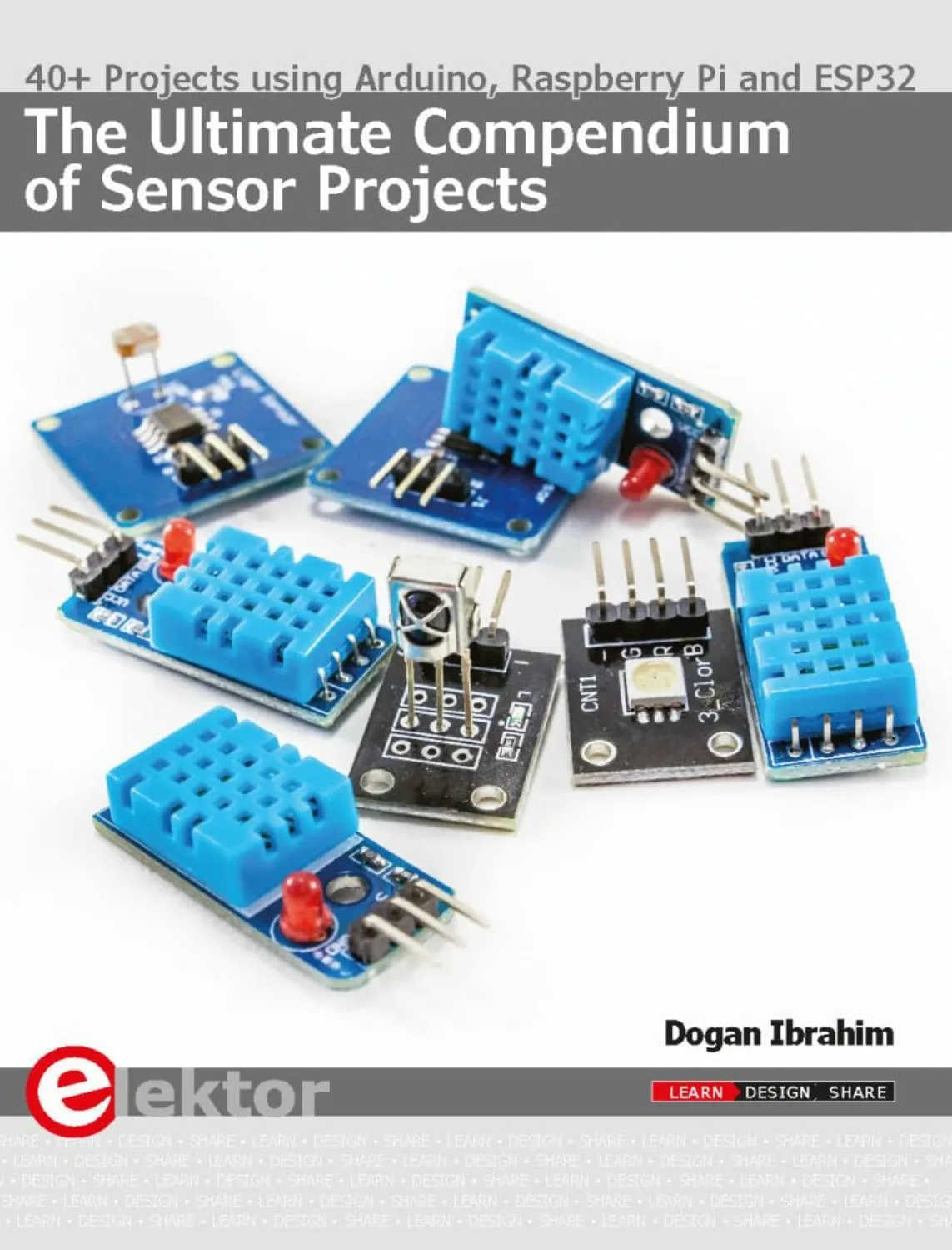 The Ultimate Compendium of Sensor Projects: 40+ Projects using Arduino, Raspberry Pi and ESP32 (1 ed)