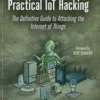 Practical IoT Hacking The Definitive Guide to Attacking the Internet of Things (1 ed)