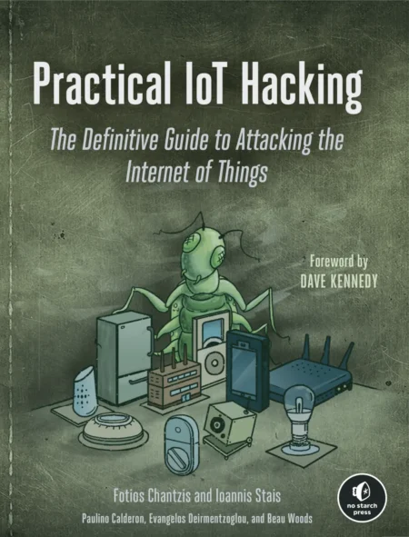 Practical IoT Hacking The Definitive Guide to Attacking the Internet of Things (1 ed)