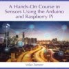 A Hands-On Course in Sensors Using the Arduino and Raspberry Pi (1 ed)