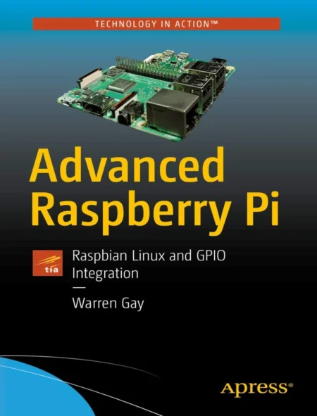 Advanced Raspberry Pi Raspbian Linux and GPIO Integration (2 ed)