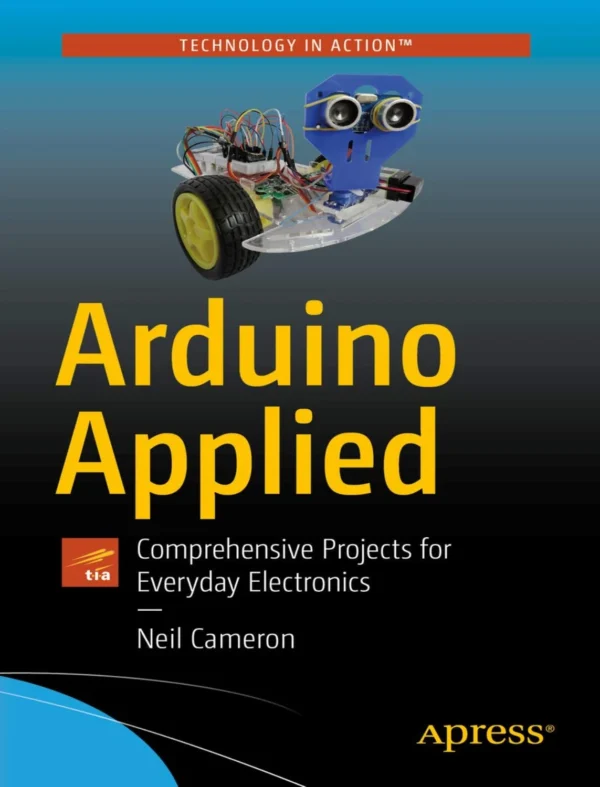 Arduino Applied Comprehensive Projects for Everyday Electronics (1 ed)