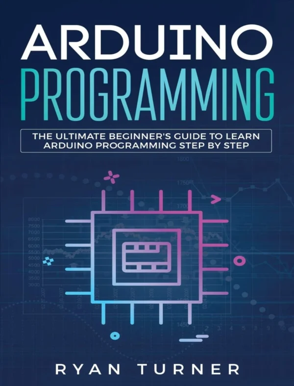 Arduino Programming The Ultimate Beginner’s Guide