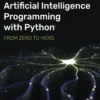 Artificial Intelligence Programming with Python, From Zero to Hero (1 ed)