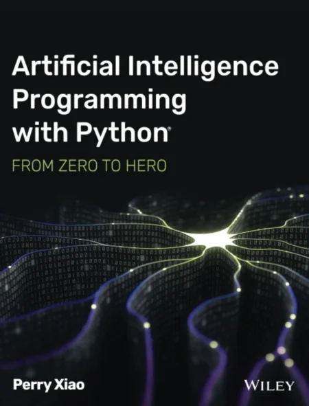 Artificial Intelligence Programming with Python, From Zero to Hero (1 ed)