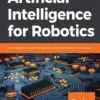 Artificial Intelligence for Robotics (1 ed)