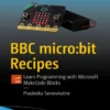 BBC microbit Recipes Learn Programming with Microsoft MakeCode Blocks (1 ed)