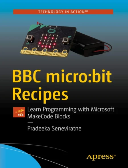 BBC microbit Recipes Learn Programming with Microsoft MakeCode Blocks (1 ed)