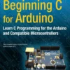Beginning C for Arduino Learn C Programming for the Arduino (2 ed)