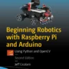 Beginning Robotics with Raspberry Pi and Arduino (2 ed)