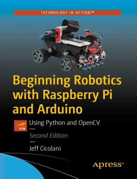 Beginning Robotics with Raspberry Pi and Arduino (2 ed)