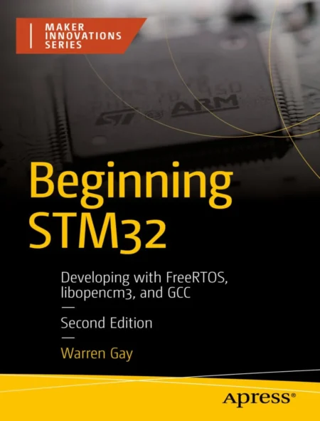 Beginning STM32 Developing with FreeRTOS, libopencm3 and GCC (2 ed)