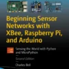 Beginning Sensor Networks with XBee, Raspberry Pi, and Arduino (2 ed)